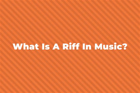 riff music definition: What makes a riff stand out in the world of music?